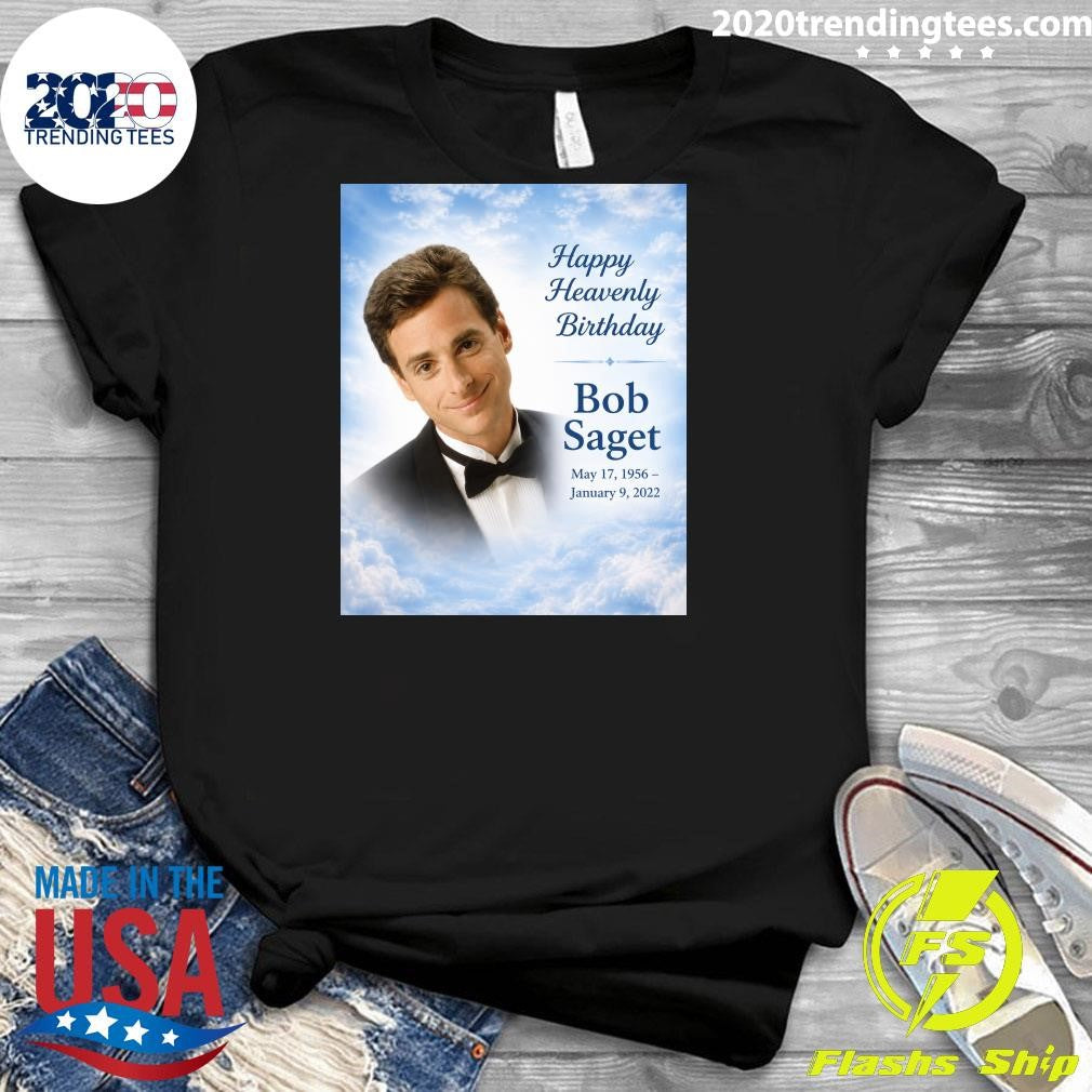 Happy Heavenly Birthday To Bob Saget Born May 17, 1956 Shirt