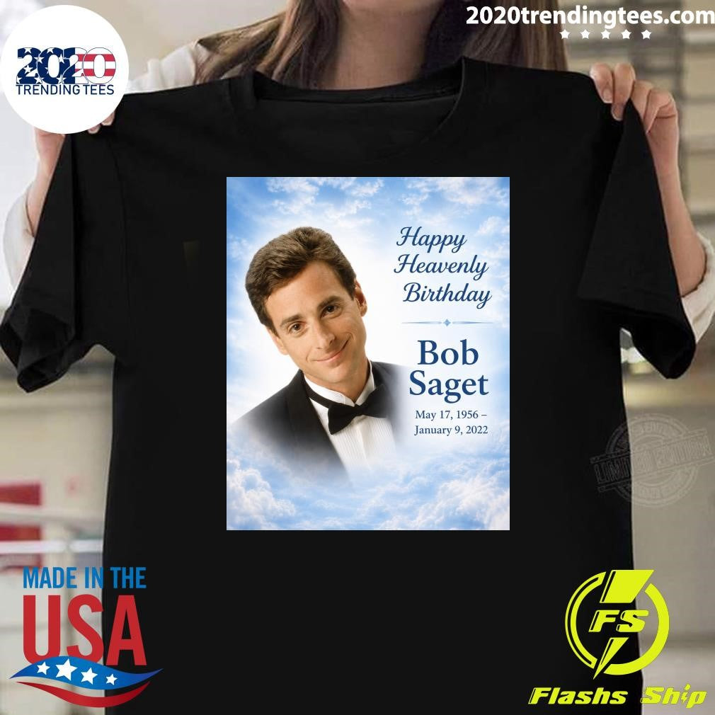 Happy Heavenly Birthday To Bob Saget Born May 17, 1956 Shirt