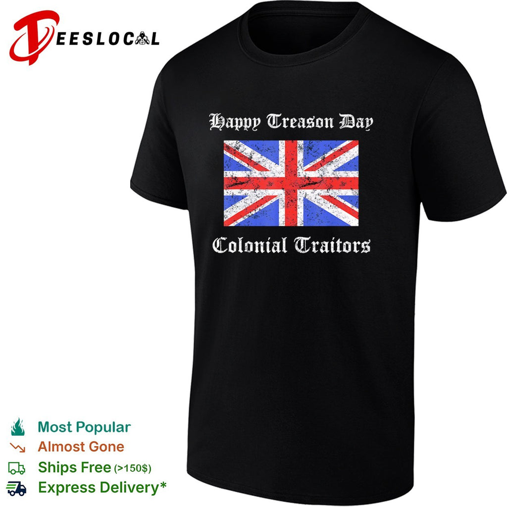 Happy Treason Day Colonial Traitors Union Jack British Flag July 4th shirt