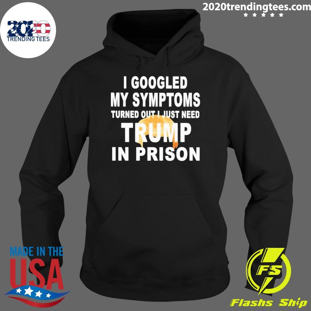 Harrison Ford I Googled My Symptoms Turned Out I Just Need Trump In Prison Shirt