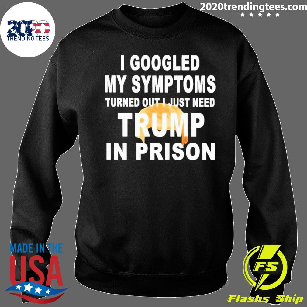 Harrison Ford I Googled My Symptoms Turned Out I Just Need Trump In Prison Shirt
