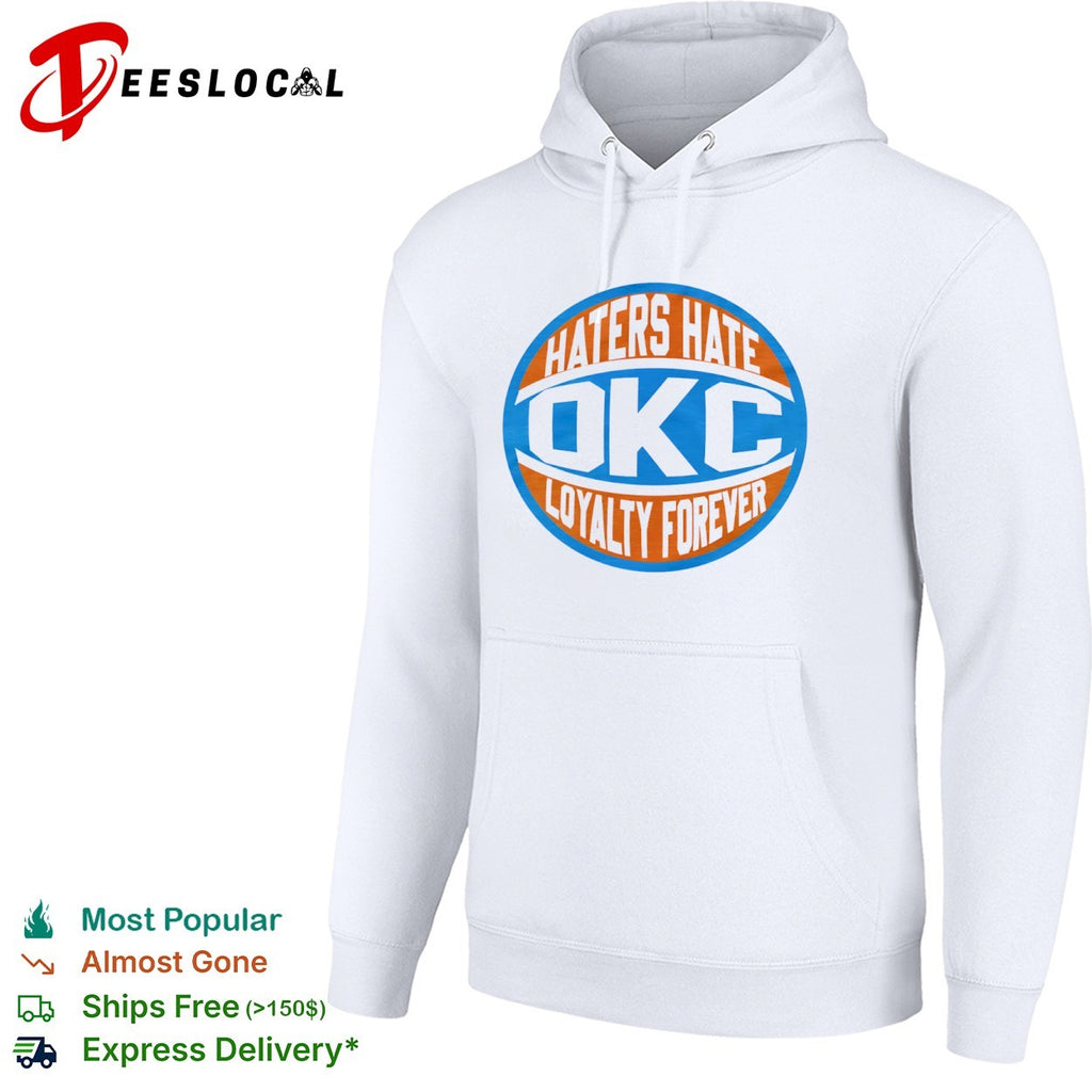 Haters Hate OKC Loyalty Forever Oklahoma City Thunder Basketball NBA Team shirt