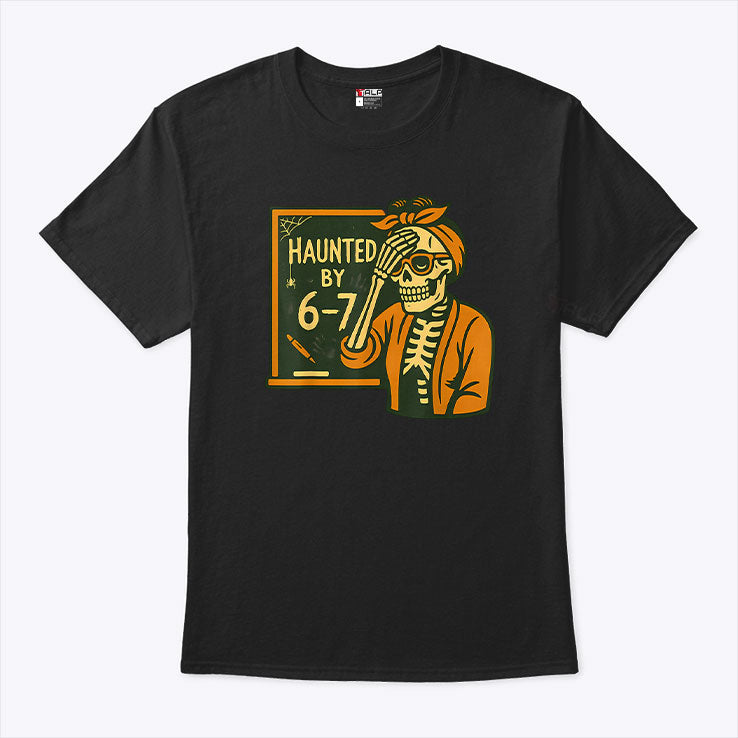 Haunted By 6-7 Funny Teacher Halloween Skeleton Six Seven Meme T Shirt