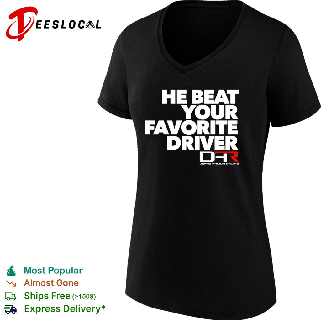 He Beat Your Favorite Driver Denny Hamlin Racing NASCAR Shirt