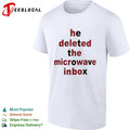 He deleted the microwave inbox shirt
