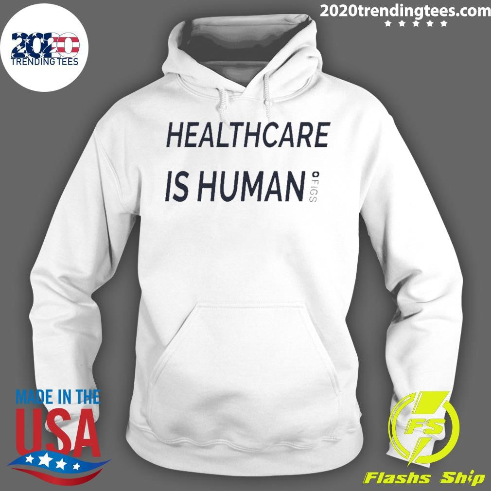 Healthcare Is Human Figs Shirt