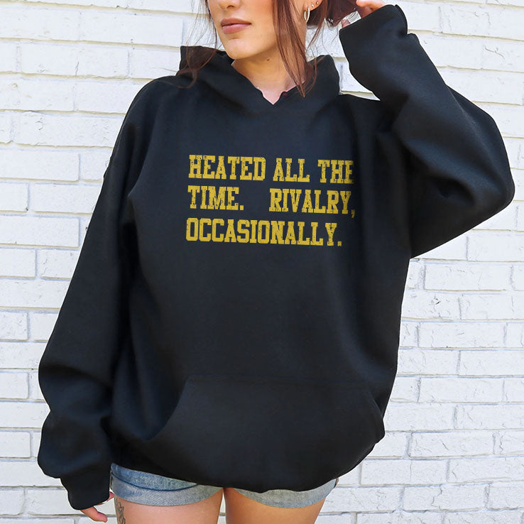 Heated All The Time Rivalry Occasionally T Shirt
