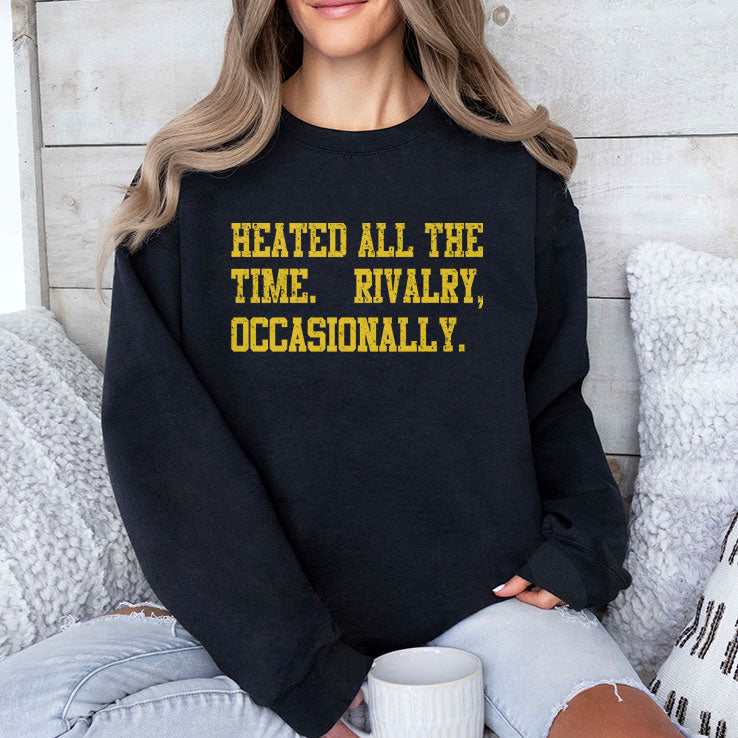 Heated All The Time Rivalry Occasionally T Shirt