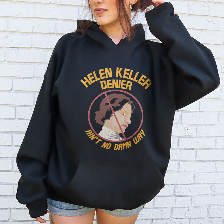 Helen Keller Denier Ain’t No Damn Way T Shirt