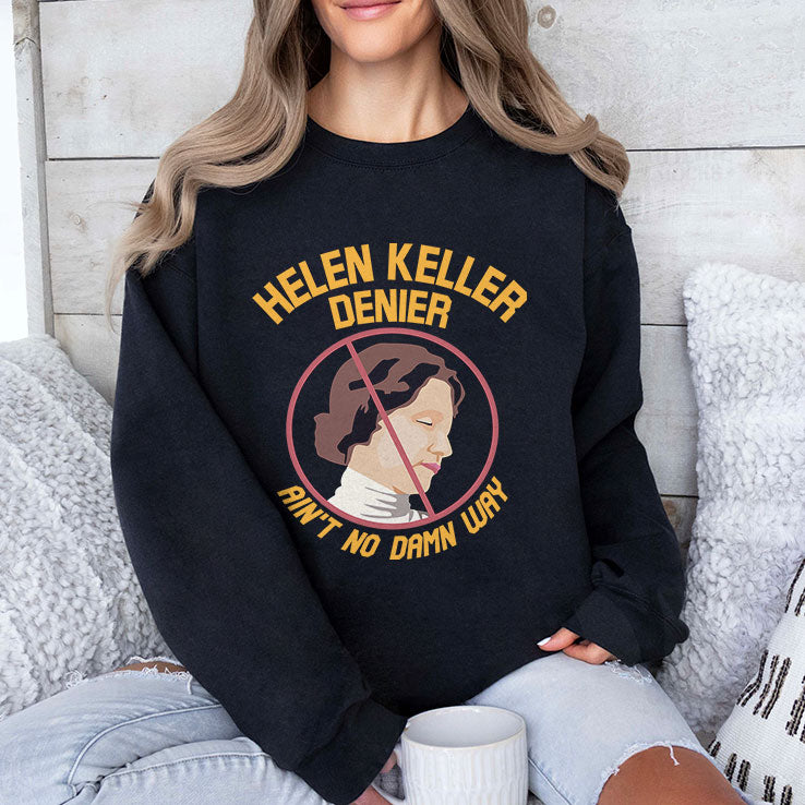 Helen Keller Denier Ain’t No Damn Way T Shirt