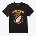 Helen Keller Denier Ain’t No Damn Way T Shirt