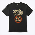 Helen Keller Denier Ain’t No Way T Shirt