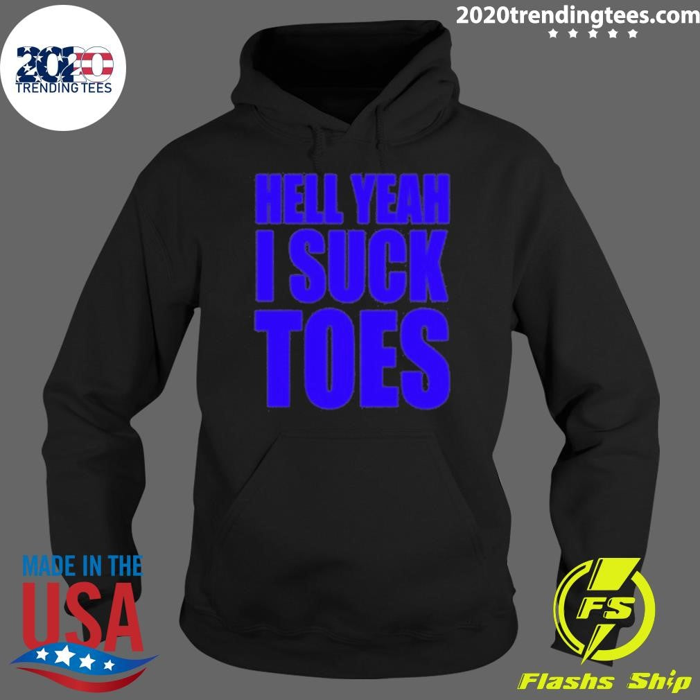 Hell Yeah I Suck Toes Shirt