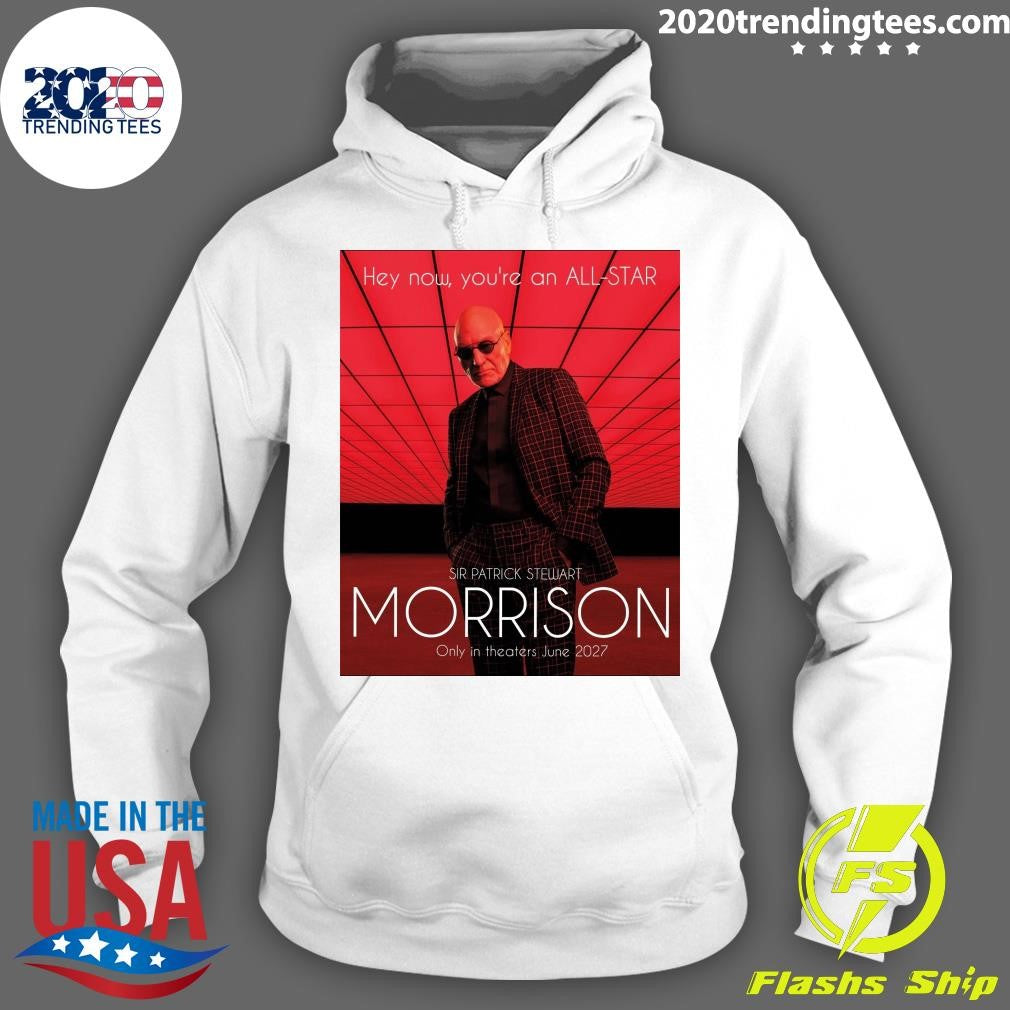 Hey Now, You’re An All-Star Sir Patrick Stewart Morrison Only In Theaters June 2027 Shirt