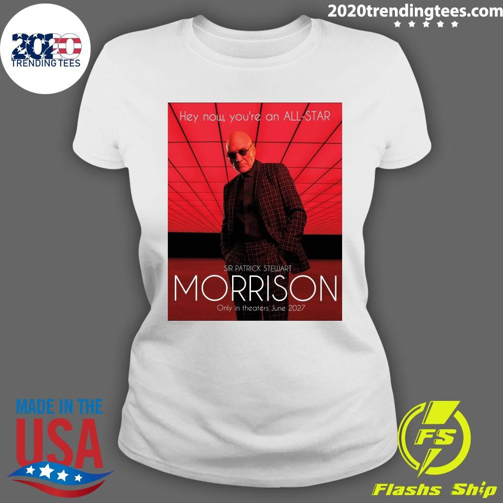 Hey Now, You’re An All-Star Sir Patrick Stewart Morrison Only In Theaters June 2027 Shirt