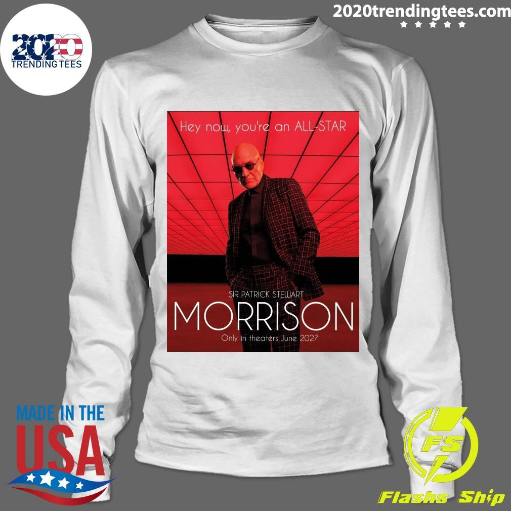 Hey Now, You’re An All-Star Sir Patrick Stewart Morrison Only In Theaters June 2027 Shirt