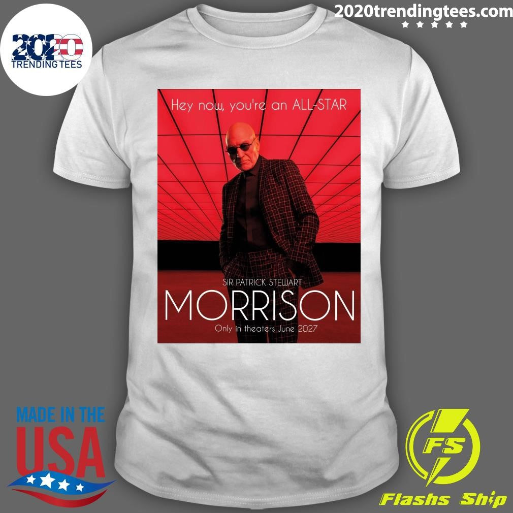 Hey Now, You’re An All-Star Sir Patrick Stewart Morrison Only In Theaters June 2027 Shirt