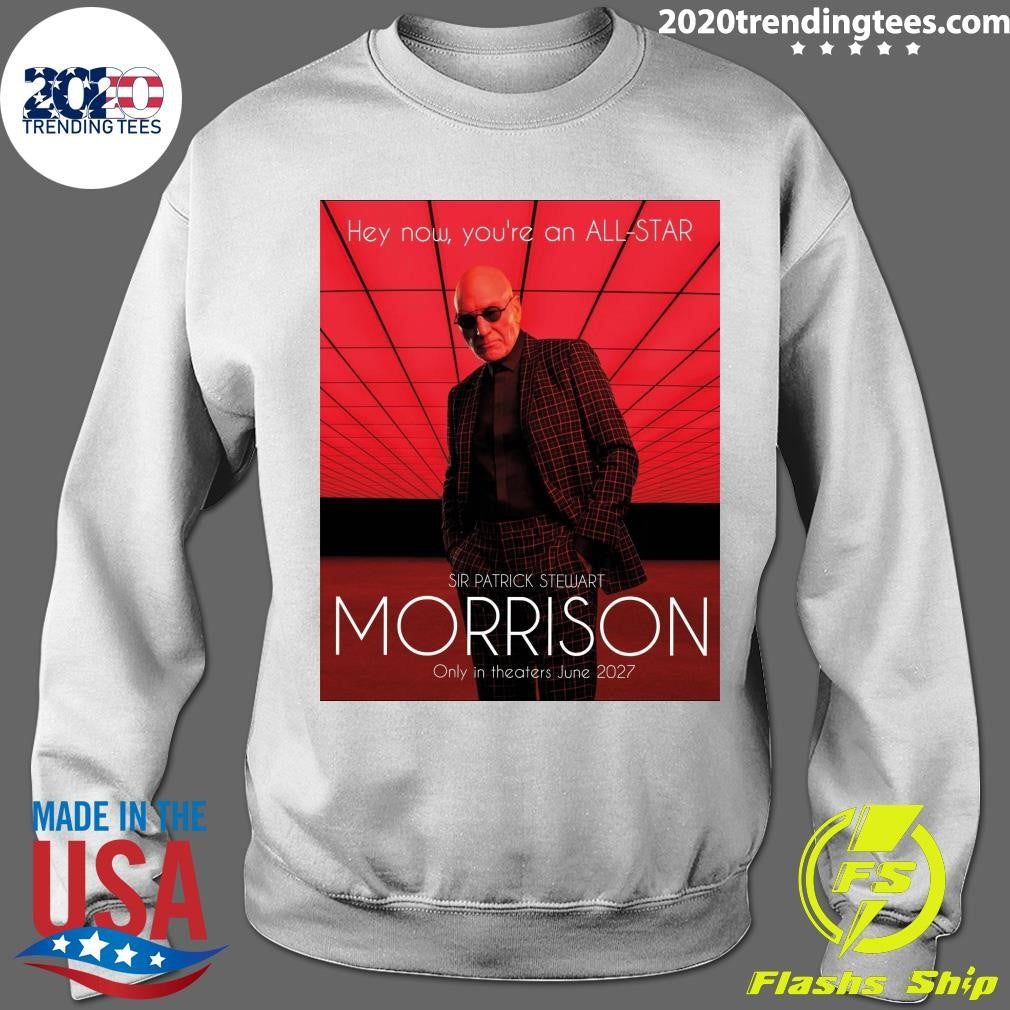 Hey Now, You’re An All-Star Sir Patrick Stewart Morrison Only In Theaters June 2027 Shirt