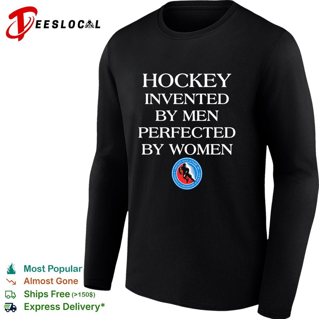 Hockey Hall of Fame sports equality player logo invented by men perfected by women shirt