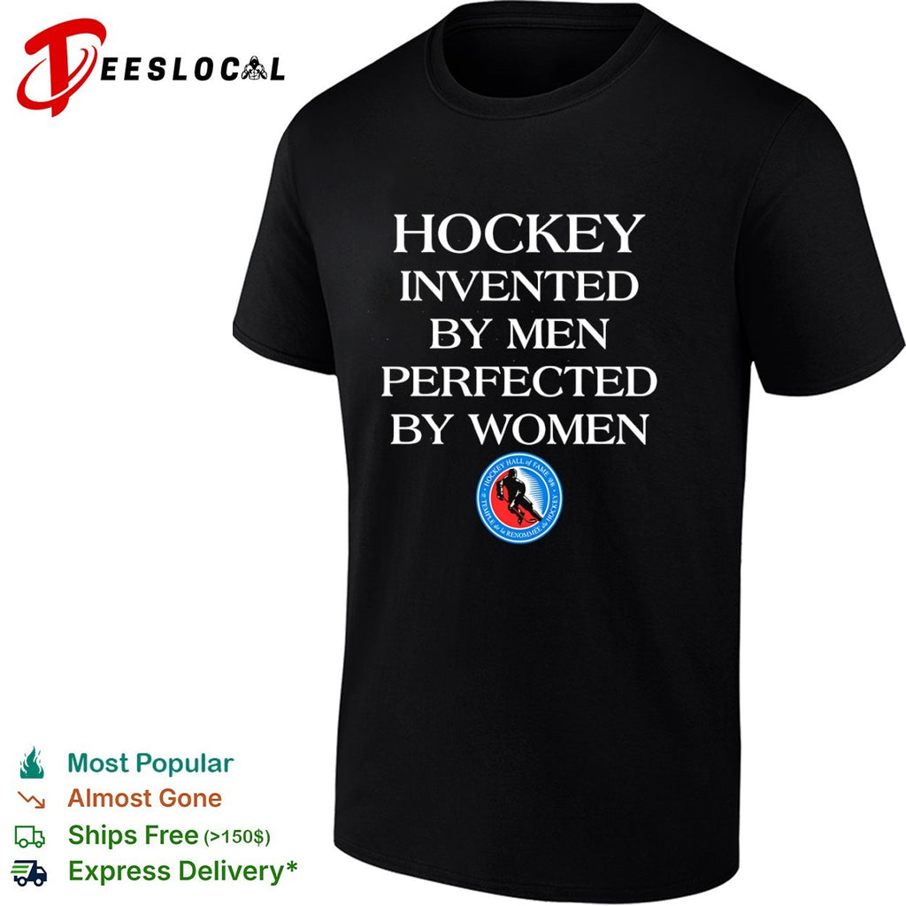 Hockey Hall of Fame sports equality player logo invented by men perfected by women shirt