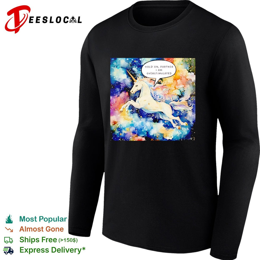 Hold On Partner I’m Overstimulated Unicorn graphic shirt