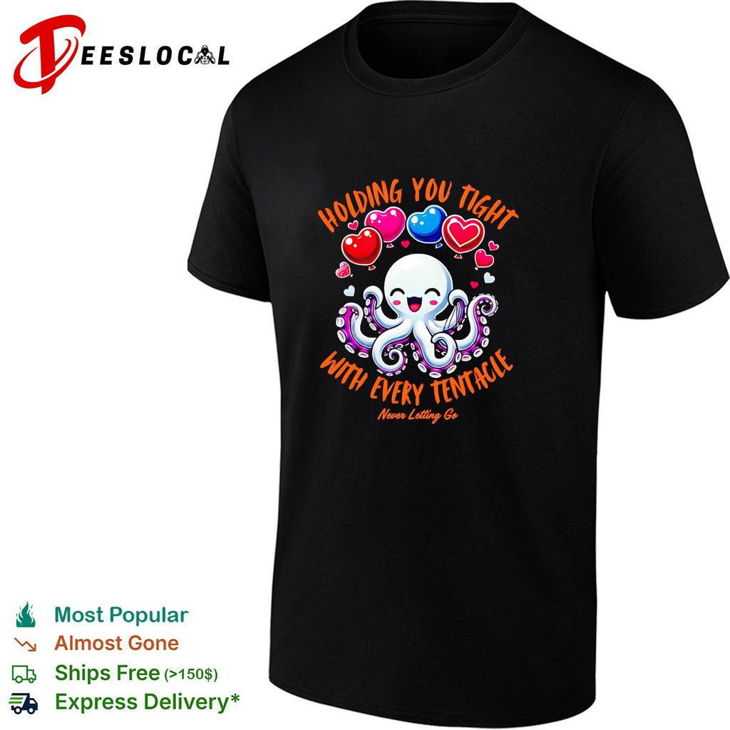 Holding you tight with every tentacle never letting go cute octopus love shirt