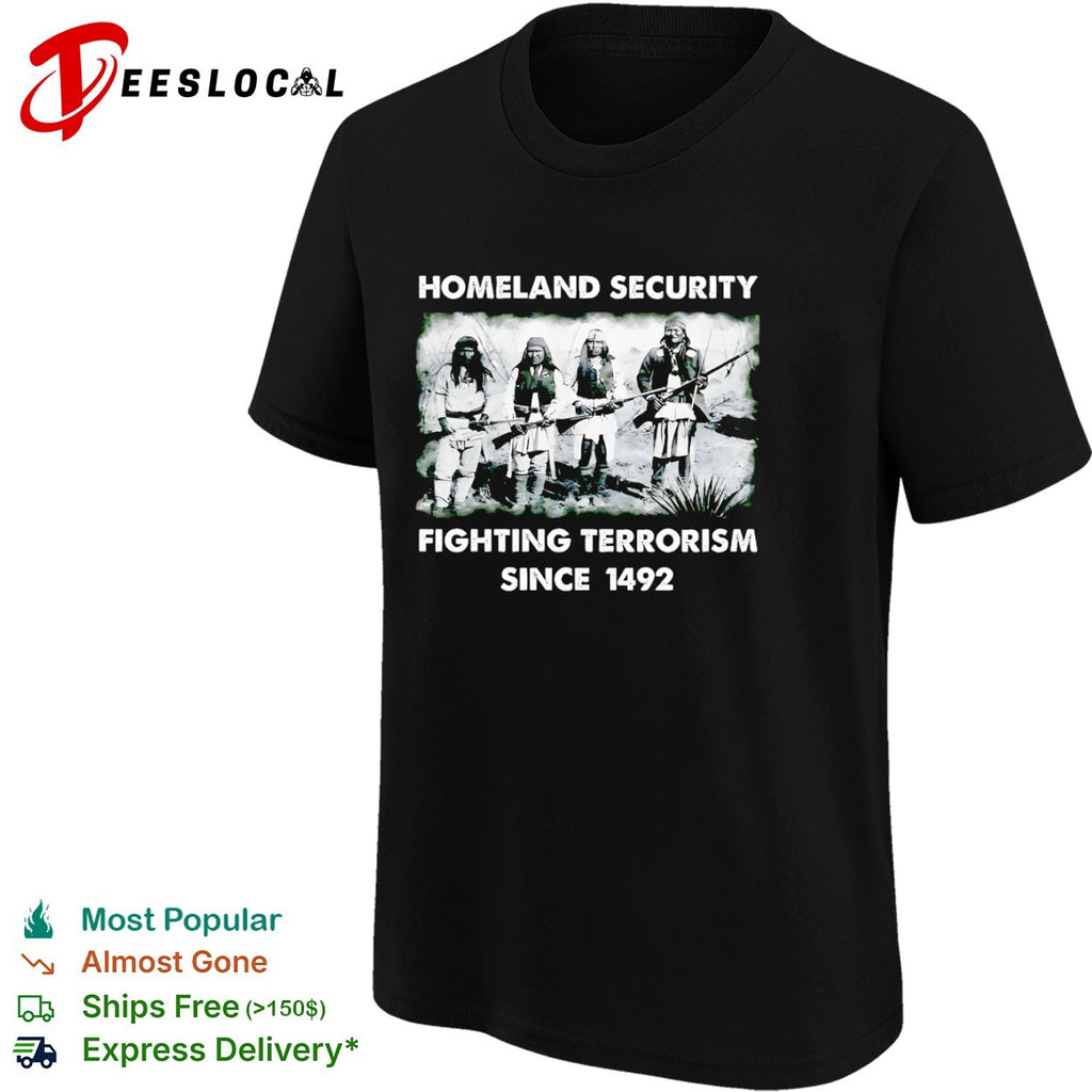 Homeland Security fighting terrorism since 1492 Native American warrior shirt