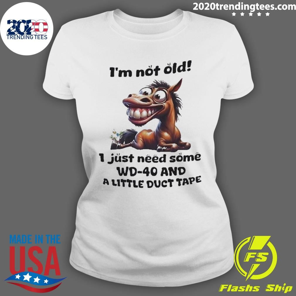 Horse I’m Not Old I Just Need Some Wd-40 And A Little Duct Tape Shirt