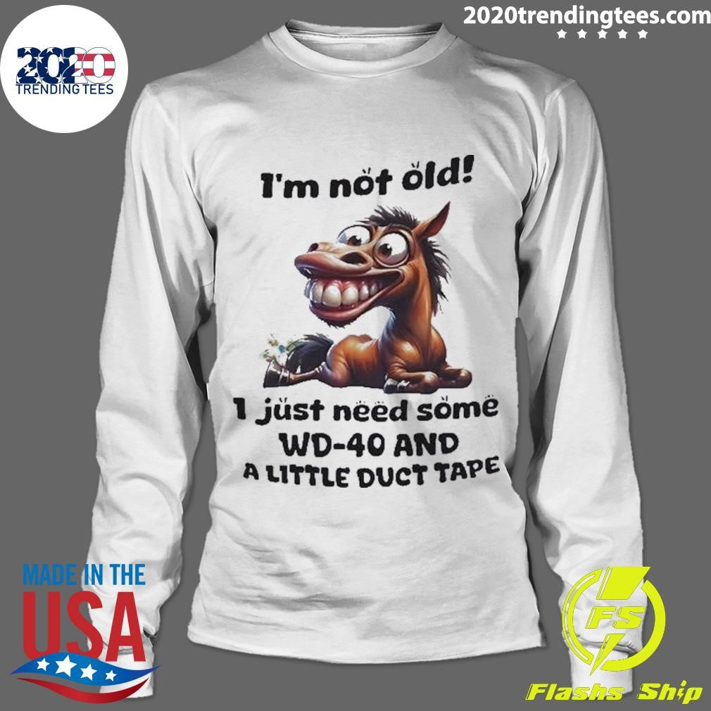 Horse I’m Not Old I Just Need Some Wd-40 And A Little Duct Tape Shirt