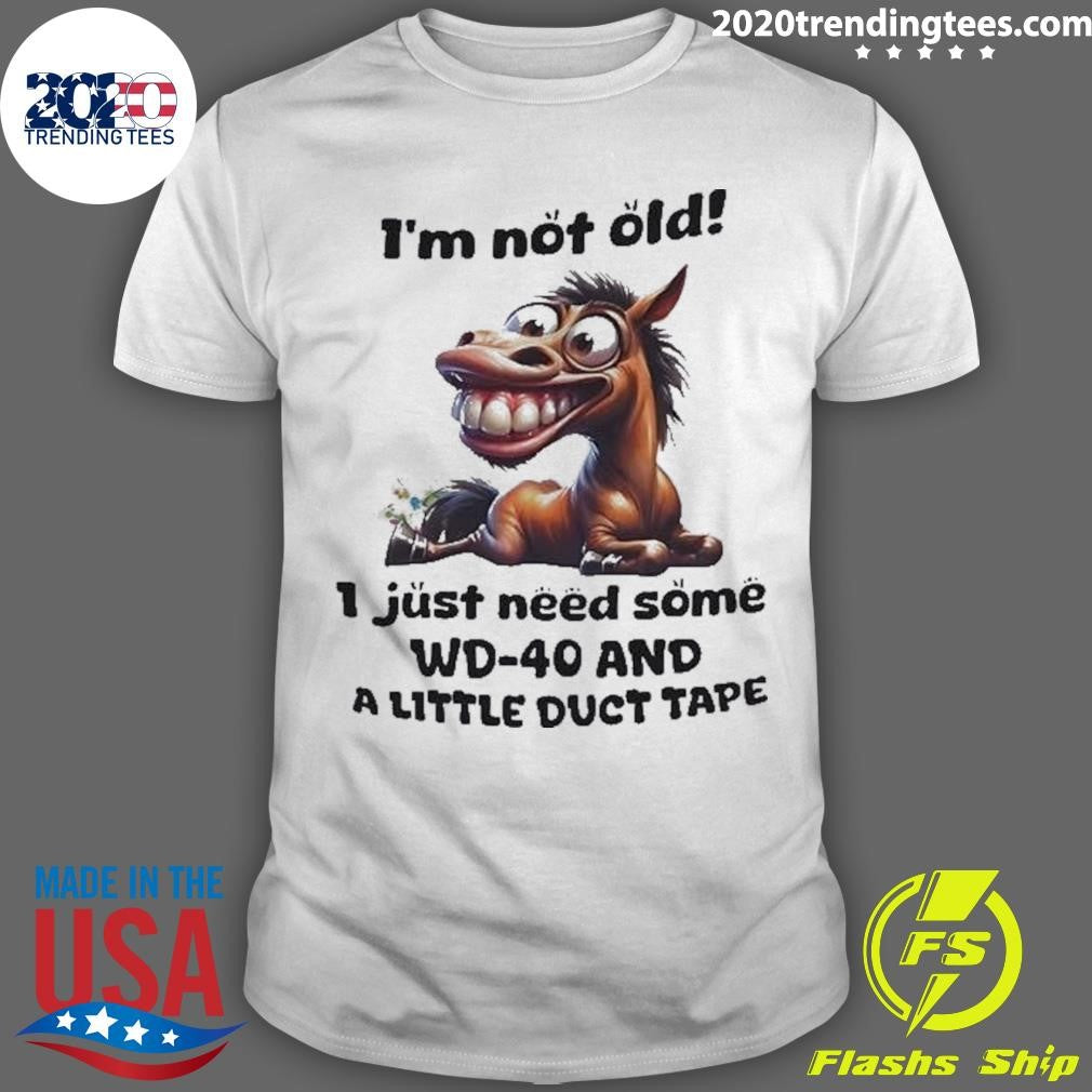 Horse I’m Not Old I Just Need Some Wd-40 And A Little Duct Tape Shirt