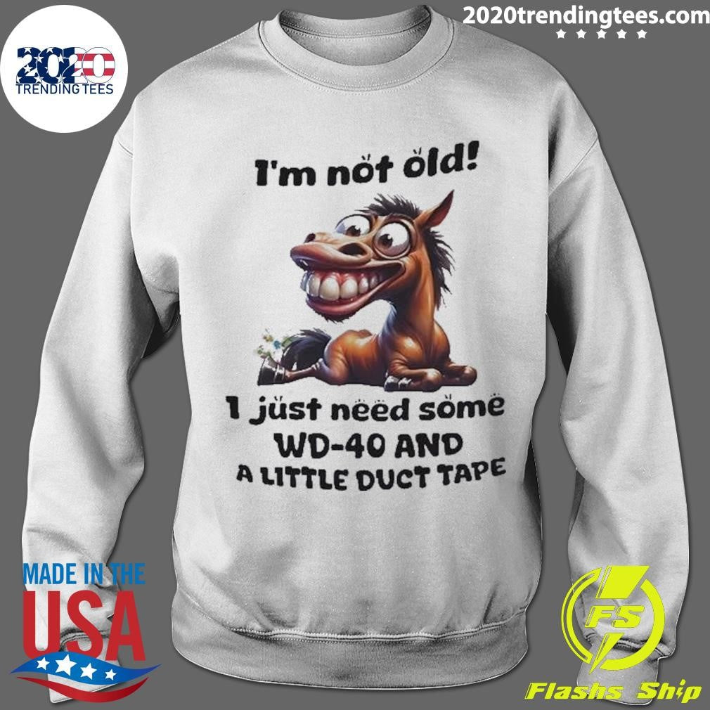 Horse I’m Not Old I Just Need Some Wd-40 And A Little Duct Tape Shirt