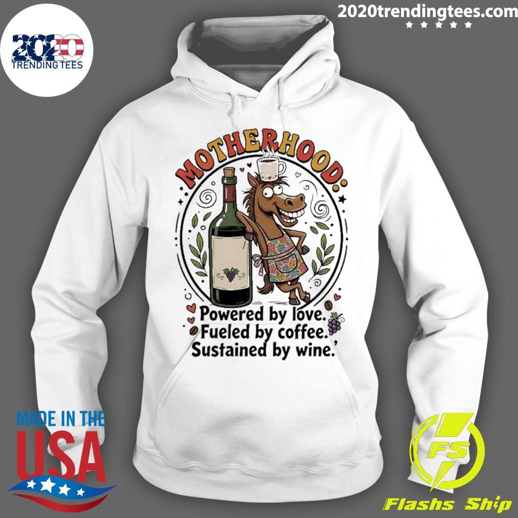 Horse Motherhood Powered By Love Fueled By Coffee Sustained By Wine Shirt