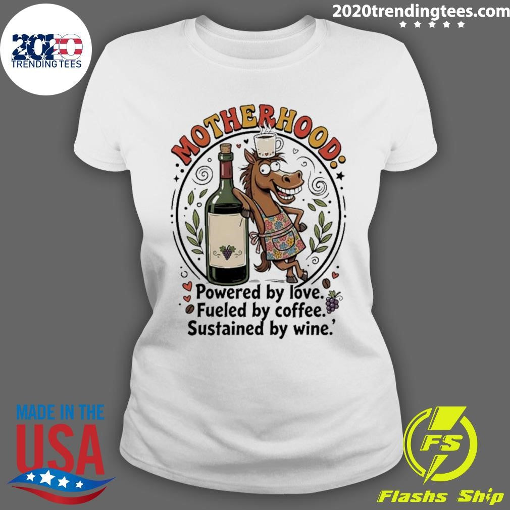 Horse Motherhood Powered By Love Fueled By Coffee Sustained By Wine Shirt