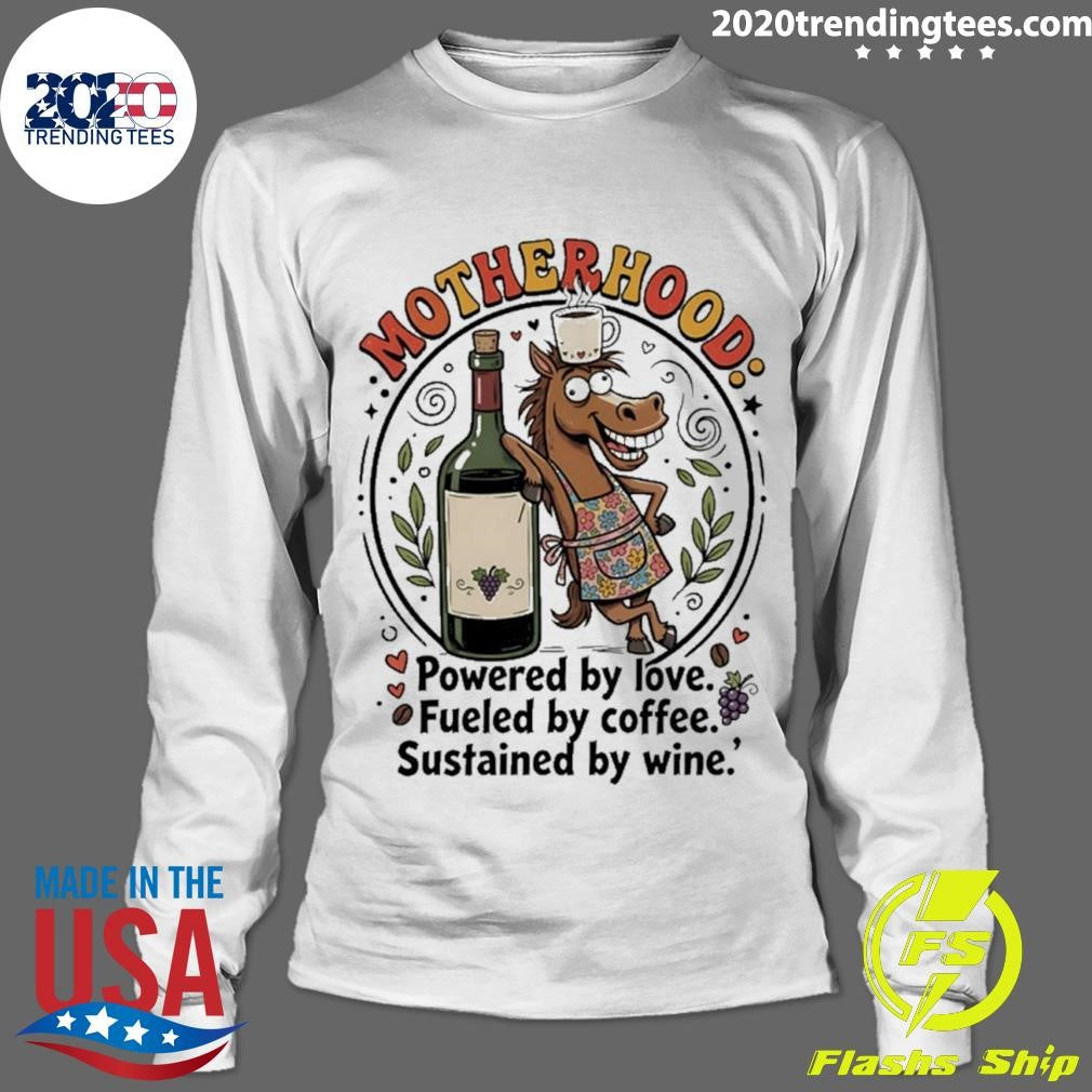 Horse Motherhood Powered By Love Fueled By Coffee Sustained By Wine Shirt