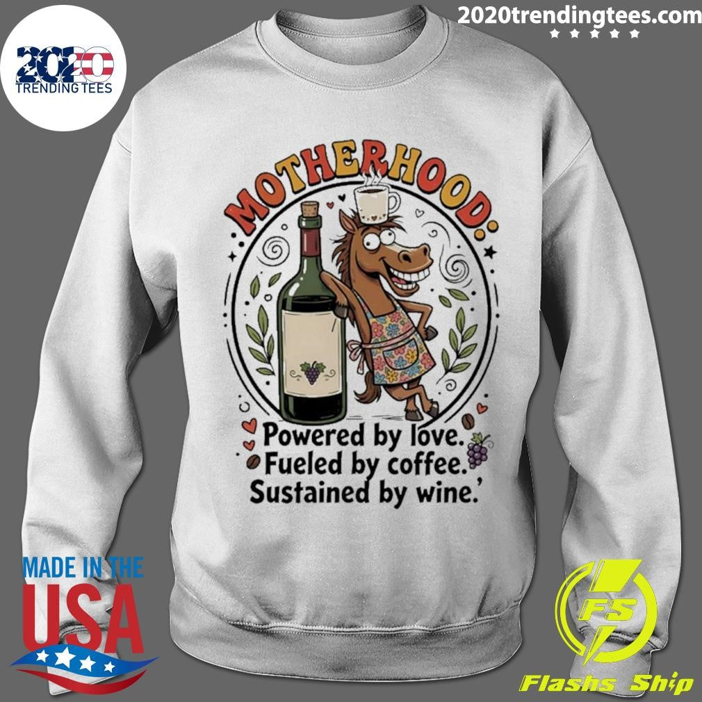 Horse Motherhood Powered By Love Fueled By Coffee Sustained By Wine Shirt