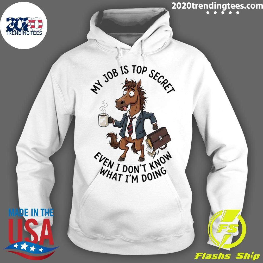 Horse My Job Is Top Secret Even I Don’t Know What I’m Doing Shirt