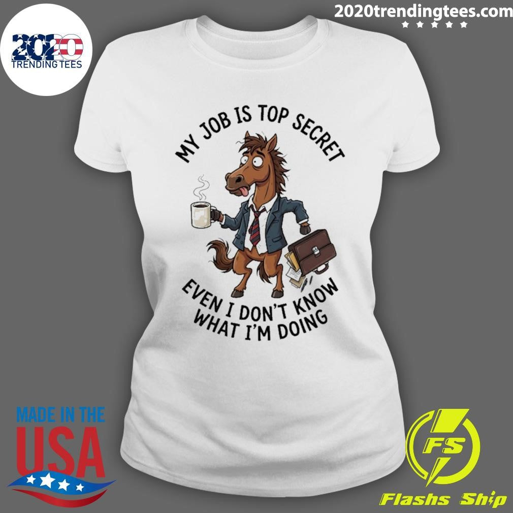 Horse My Job Is Top Secret Even I Don’t Know What I’m Doing Shirt