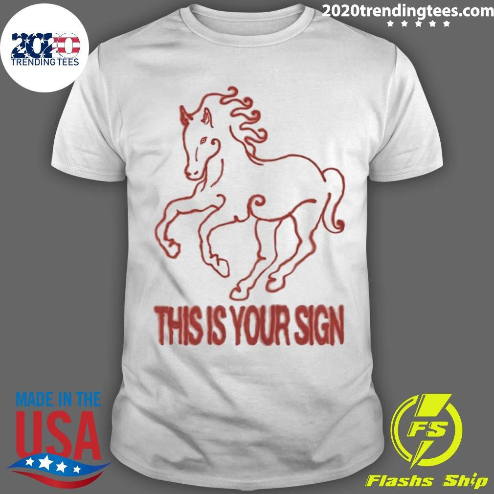 Horse This Is Your Sign Shirt