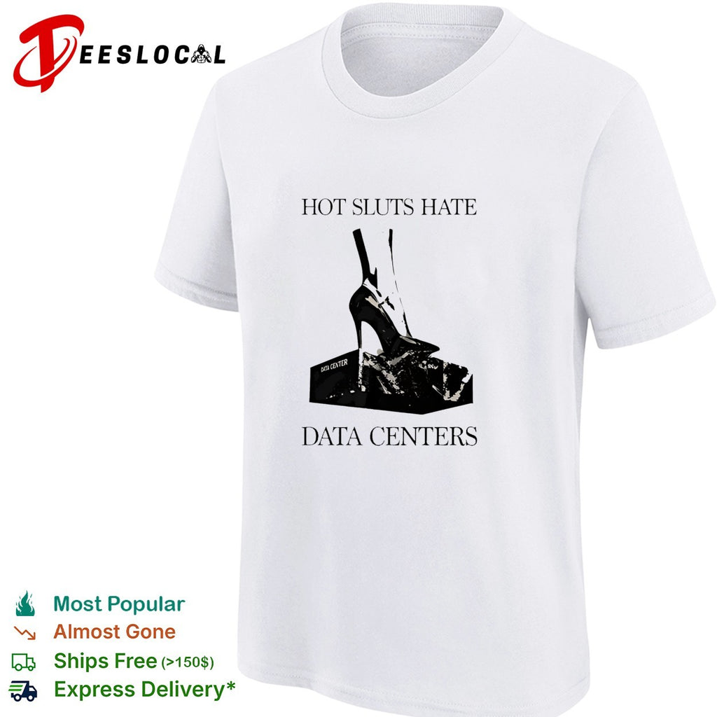 Sluts Hate Data Centers shirt