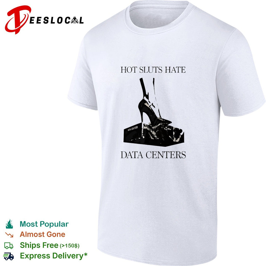 Sluts Hate Data Centers shirt