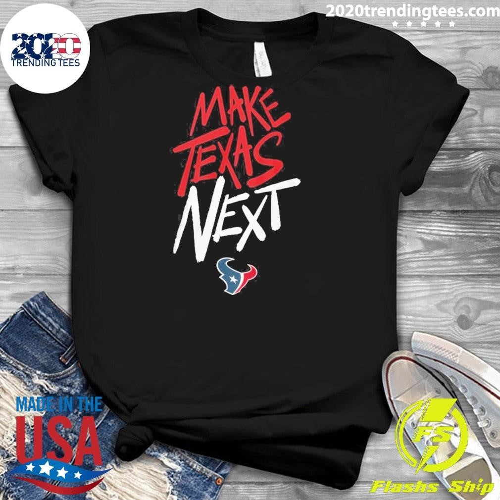 Houston Texans Make Texas Next 2026 Tee Shirt