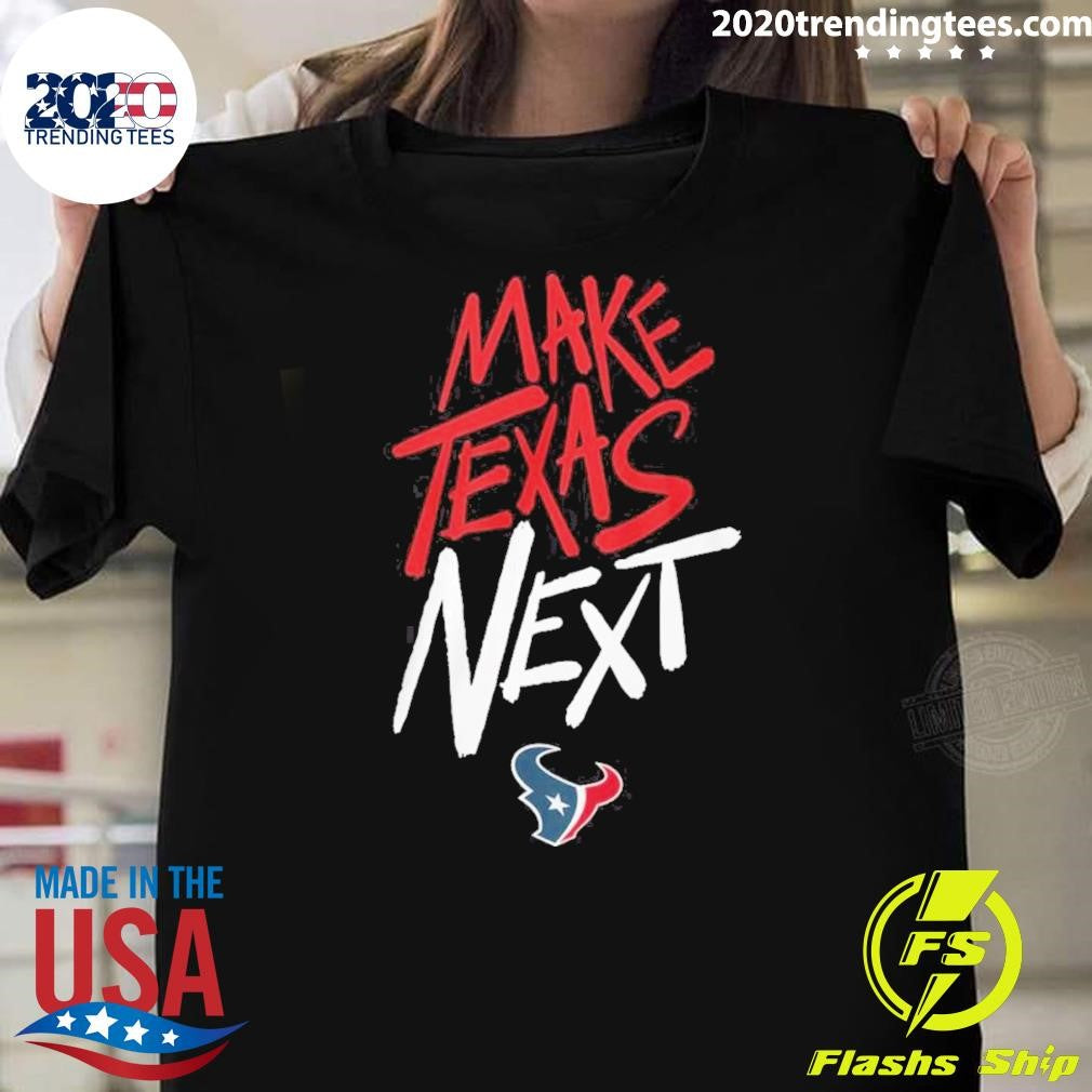 Houston Texans Make Texas Next 2026 Tee Shirt