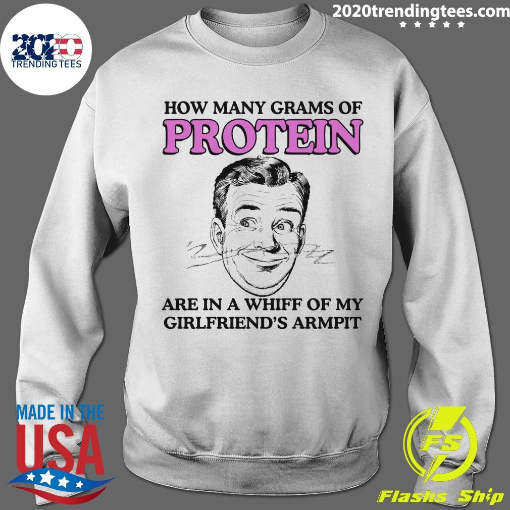 How Many Grams Of Protein Are In A Whiff Of My Girlfriend’s Armpit Shirt