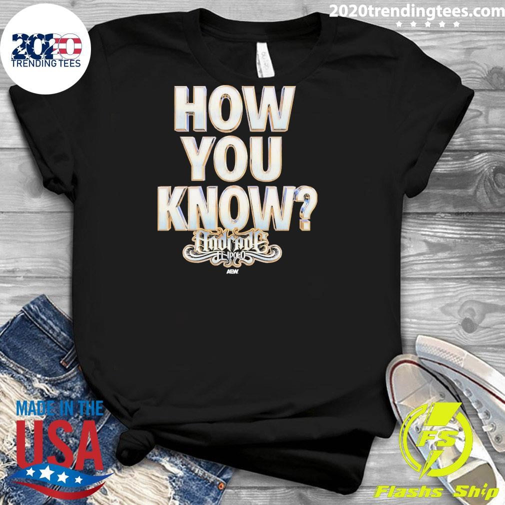 How You Know Andrade El Idolo Shirt