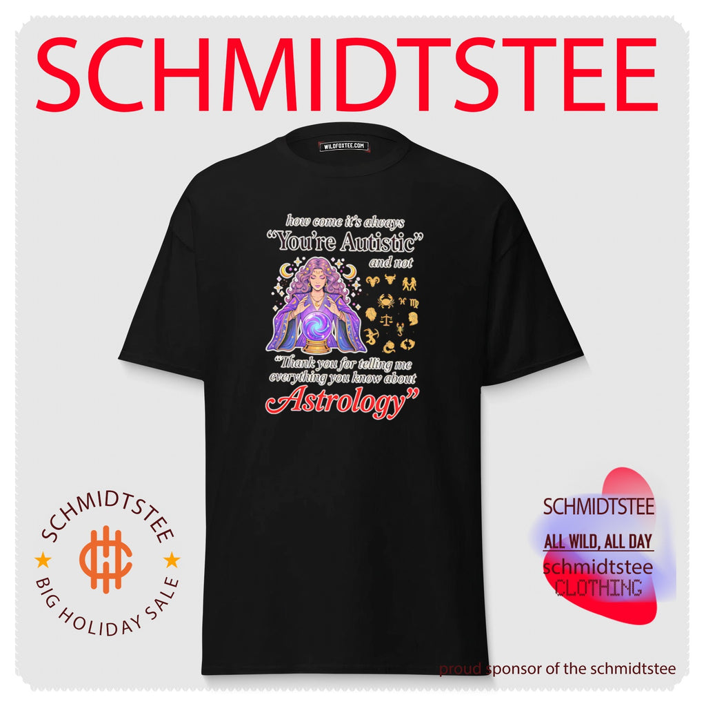 How come its always you’re autistic Astrology shirt
