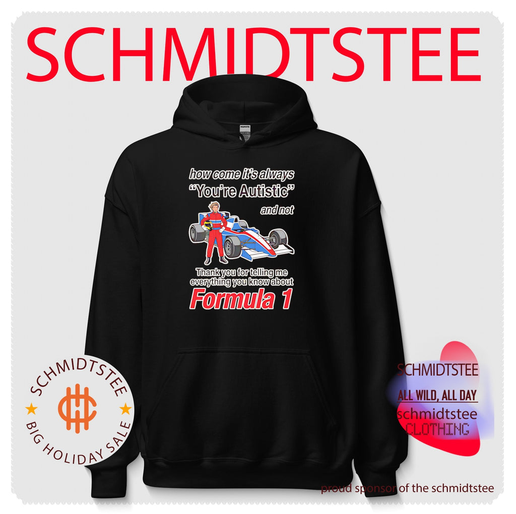 How come its always you’re autistic Forumula 1 shirt