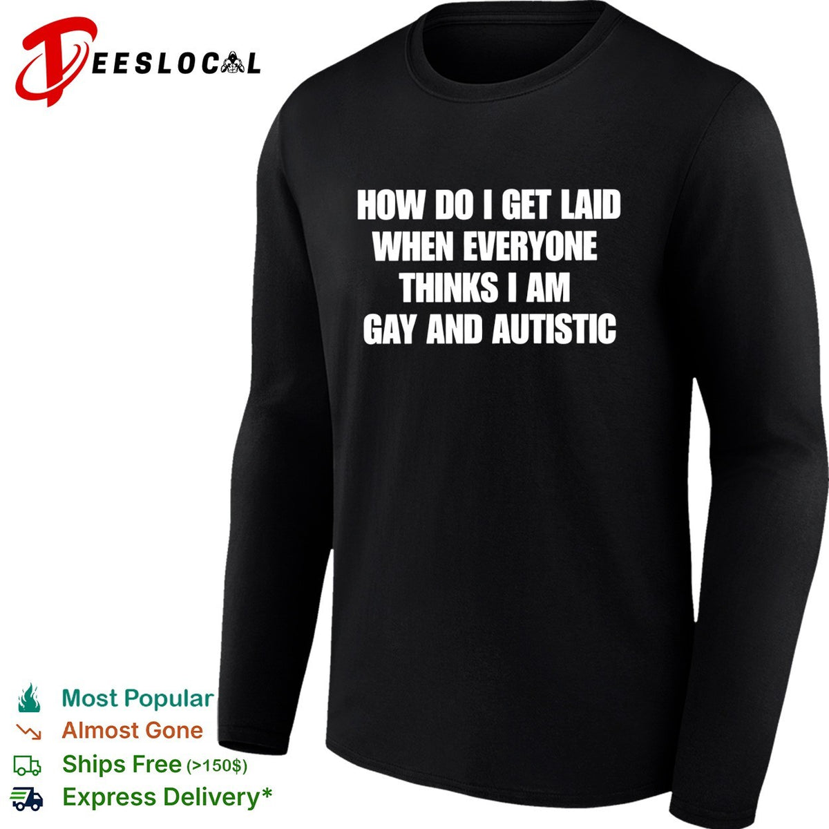 How do I get laid when everyone thinks I’m gay and autistic funny shirt
