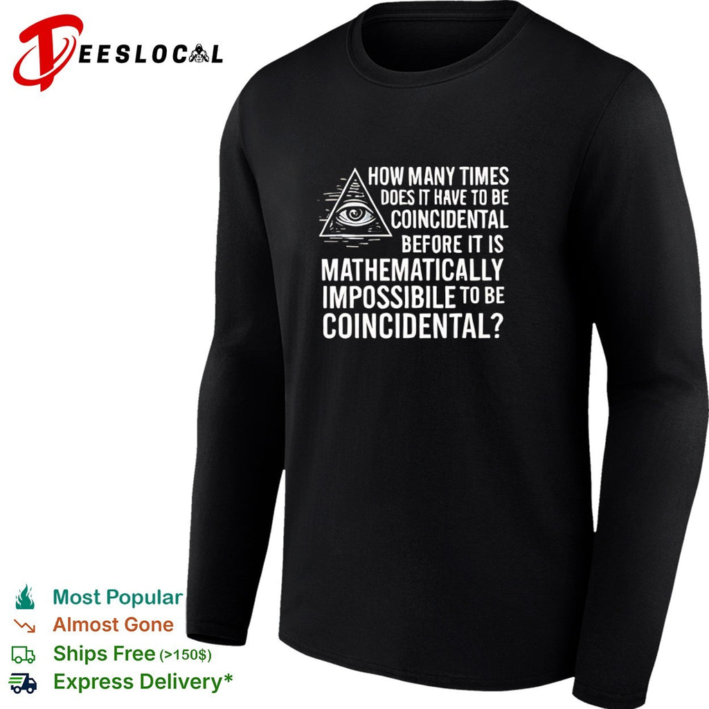 How many times does it have to be coincidental before it is mathematically impossible shirt