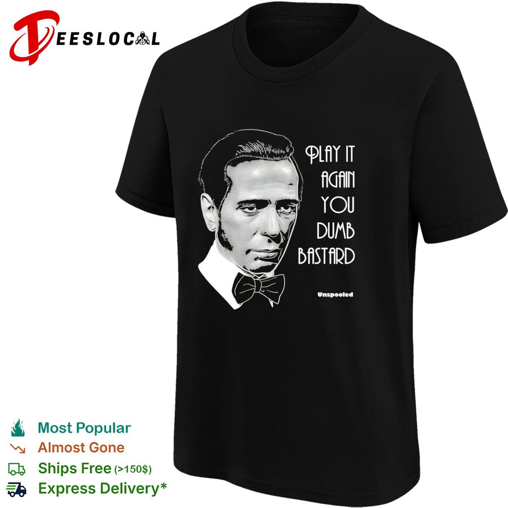 Humphrey Bogart Casablanca Play it again you dumb bastard Unspooled funny shirt