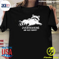 Hungry Overthinking Raccoon And Also Hungry Shirt
